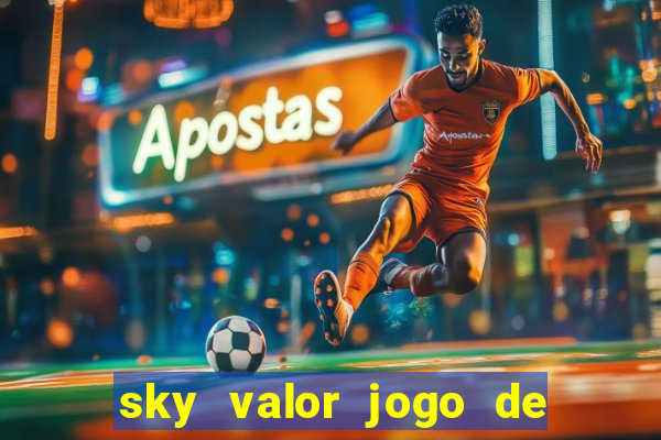 sky valor jogo de ganhar dinheiro