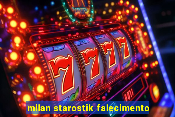 milan starostik falecimento