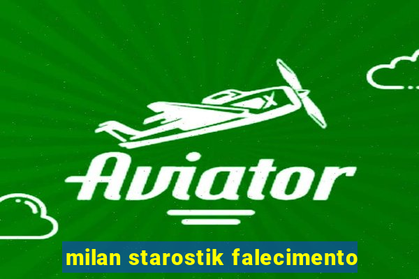 milan starostik falecimento