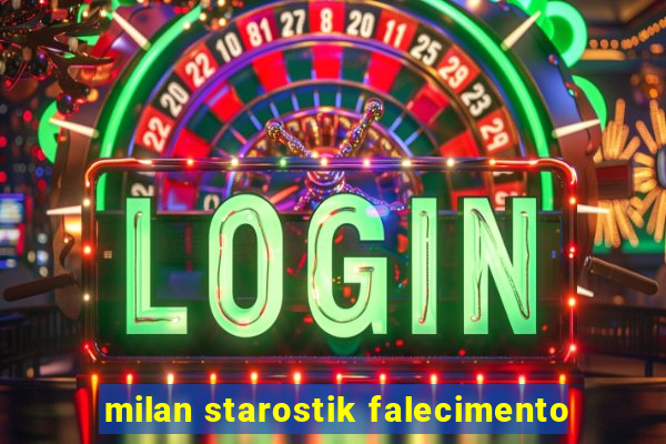 milan starostik falecimento