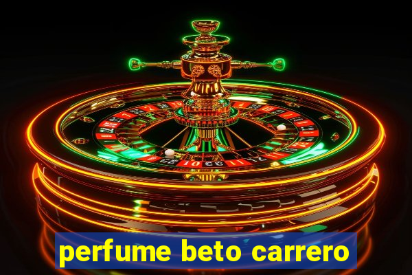 perfume beto carrero