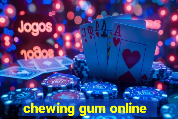 chewing gum online