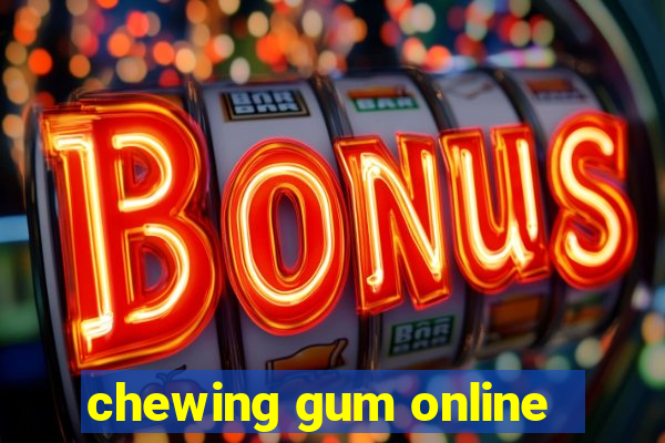 chewing gum online