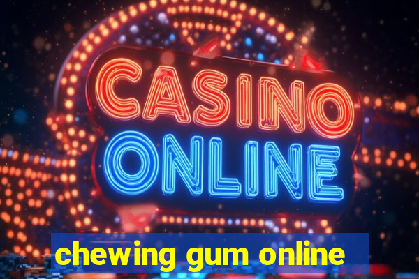 chewing gum online