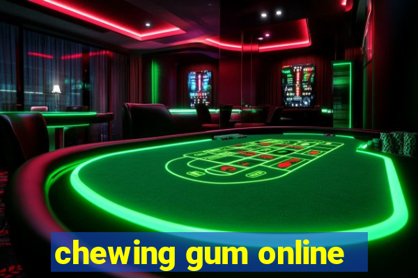 chewing gum online