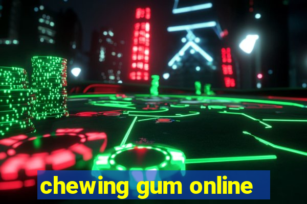 chewing gum online