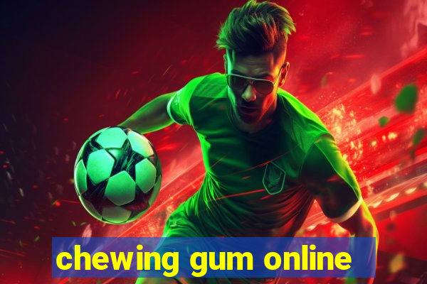 chewing gum online