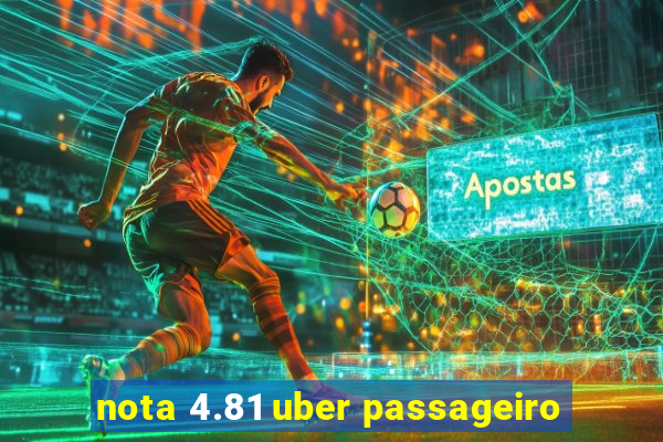 nota 4.81 uber passageiro