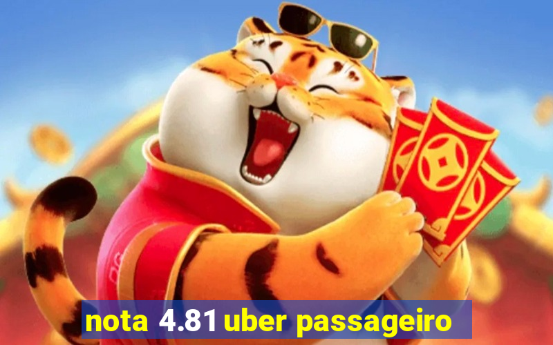 nota 4.81 uber passageiro