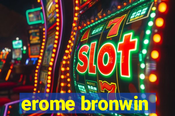 erome bronwin