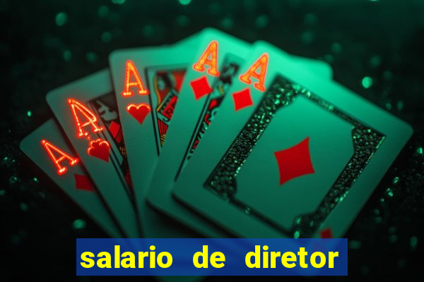 salario de diretor de escola estadual