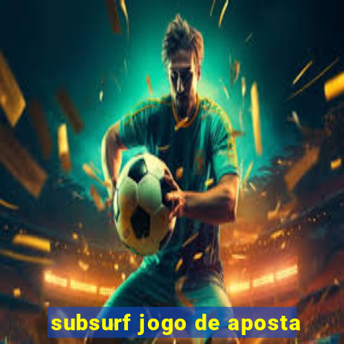 subsurf jogo de aposta