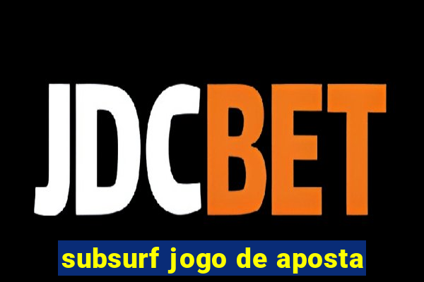 subsurf jogo de aposta