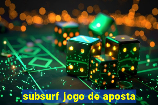 subsurf jogo de aposta