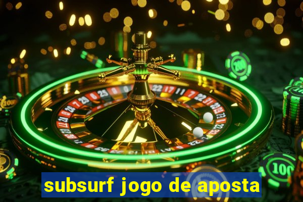 subsurf jogo de aposta