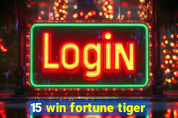 15 win fortune tiger