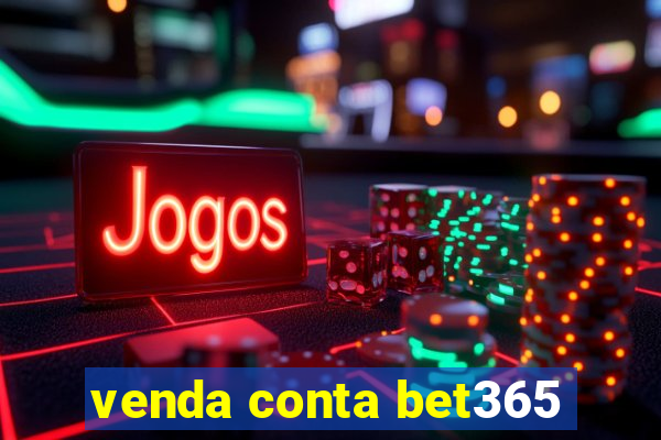 venda conta bet365