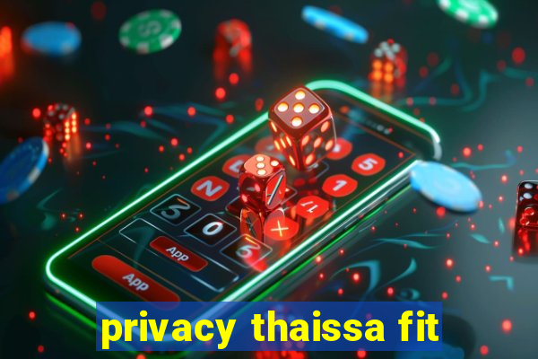 privacy thaissa fit