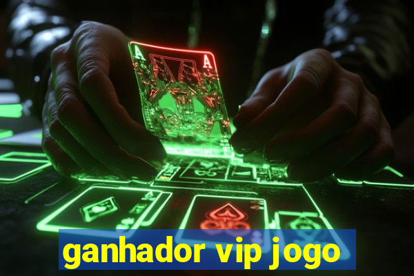 ganhador vip jogo