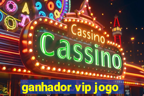 ganhador vip jogo