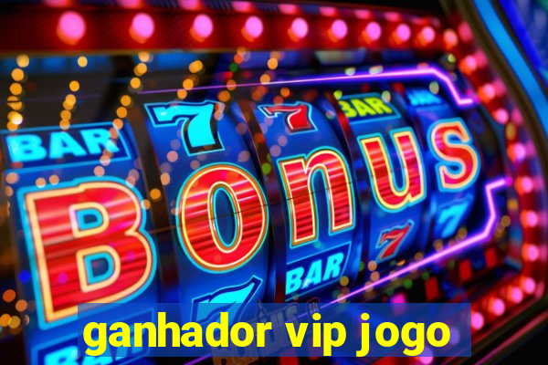 ganhador vip jogo