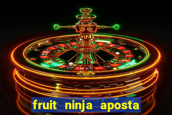 fruit ninja aposta 1 real