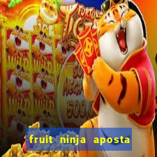 fruit ninja aposta 1 real