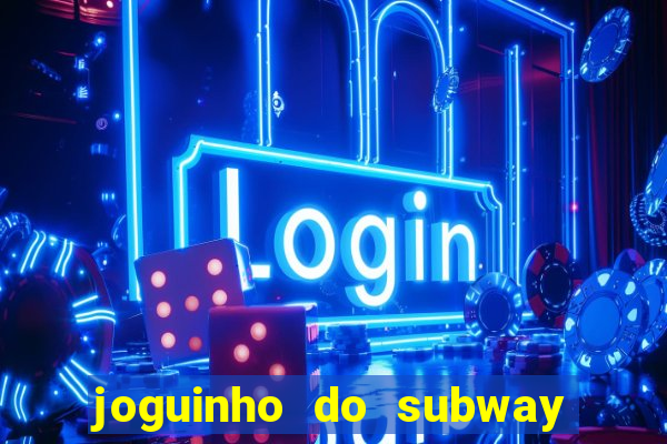 joguinho do subway surf que ganha dinheiro de verdade