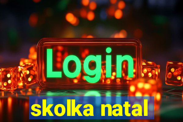 skolka natal