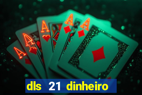 dls 21 dinheiro infinito download