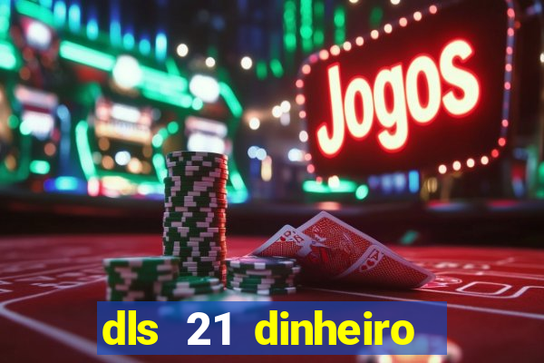 dls 21 dinheiro infinito download