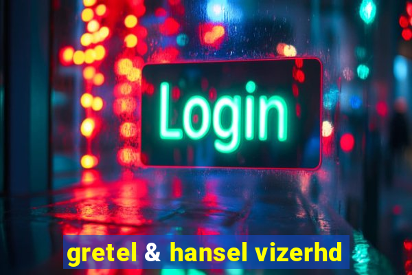 gretel & hansel vizerhd