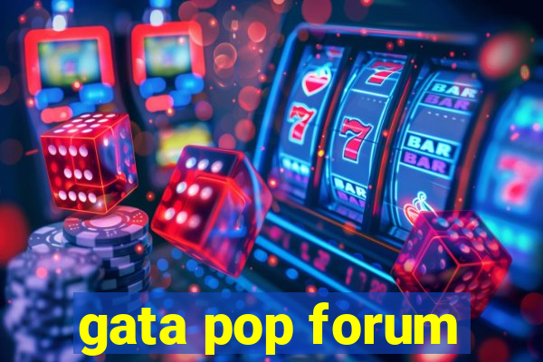 gata pop forum