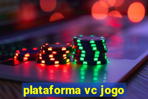 plataforma vc jogo