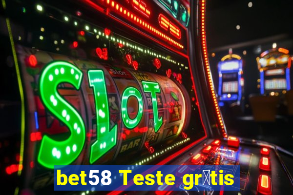 bet58 Teste gr谩tis