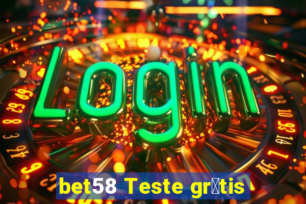 bet58 Teste gr谩tis