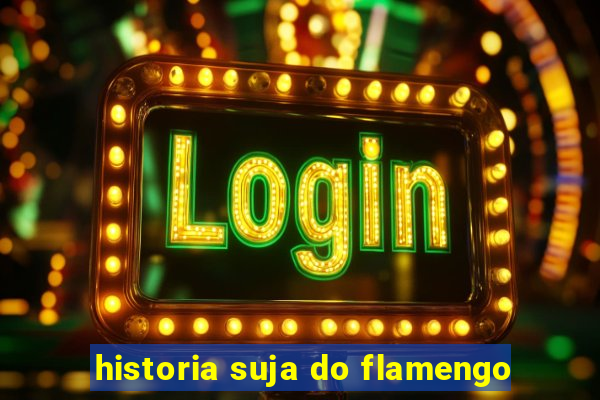 historia suja do flamengo