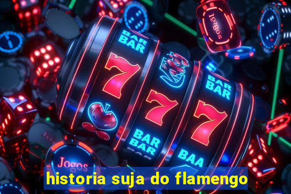 historia suja do flamengo