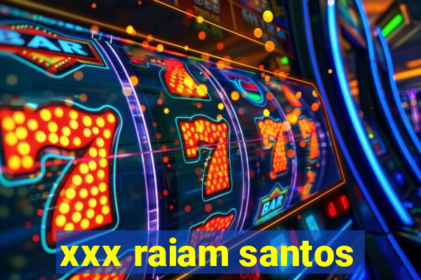 xxx raiam santos