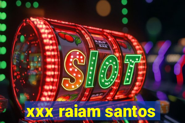 xxx raiam santos