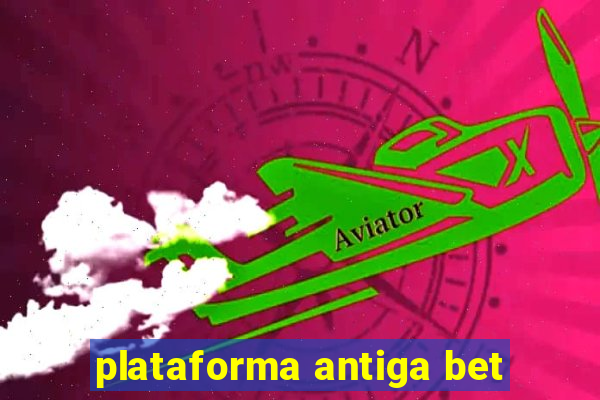 plataforma antiga bet