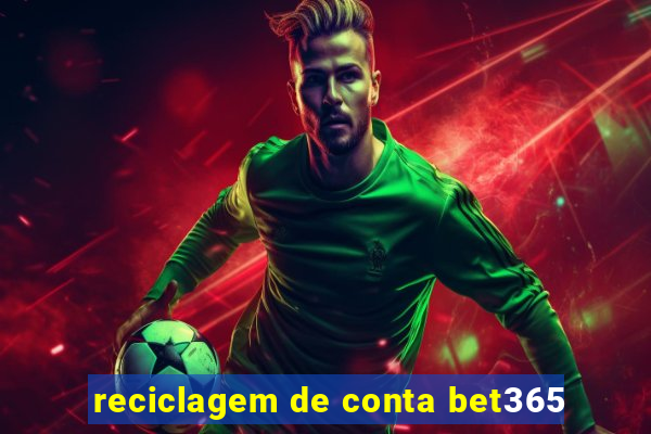 reciclagem de conta bet365