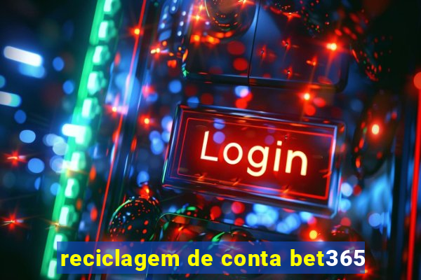 reciclagem de conta bet365