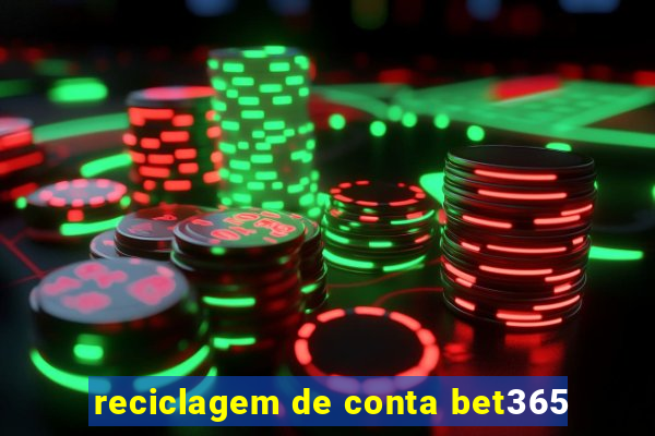 reciclagem de conta bet365