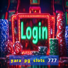 yara pg slots 777 paga mesmo