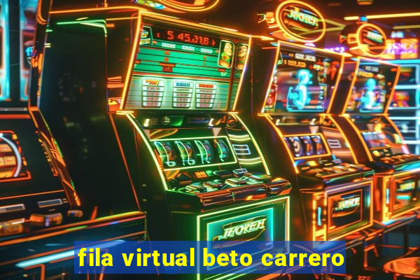 fila virtual beto carrero