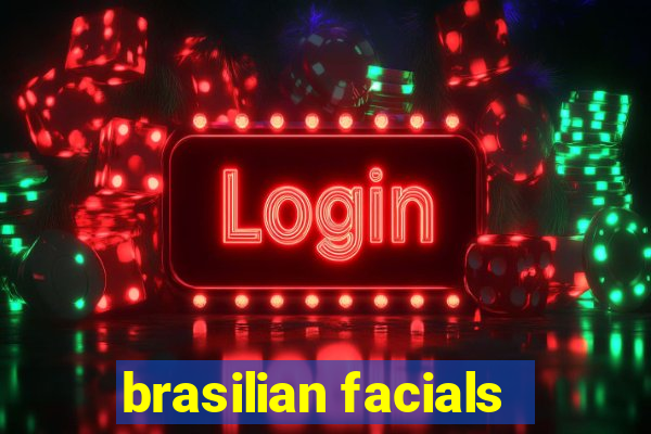 brasilian facials