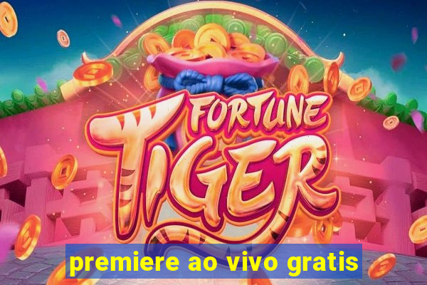 premiere ao vivo gratis