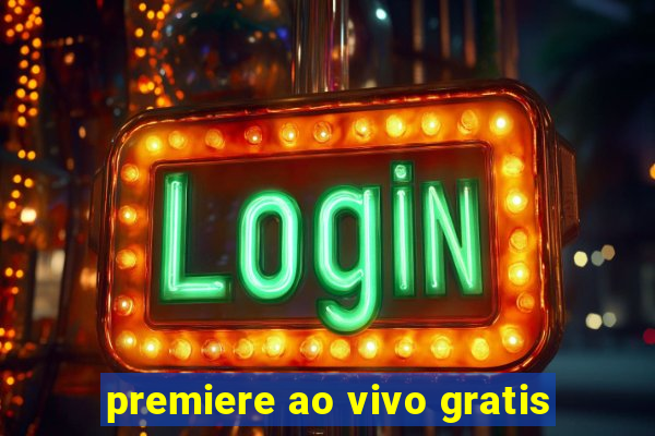 premiere ao vivo gratis