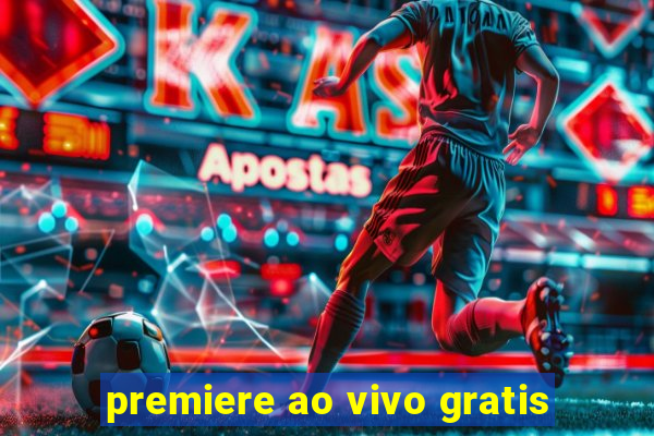 premiere ao vivo gratis